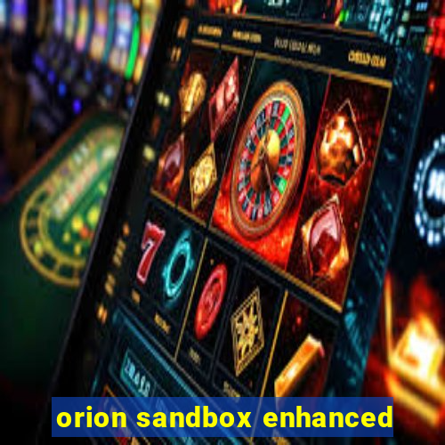 orion sandbox enhanced